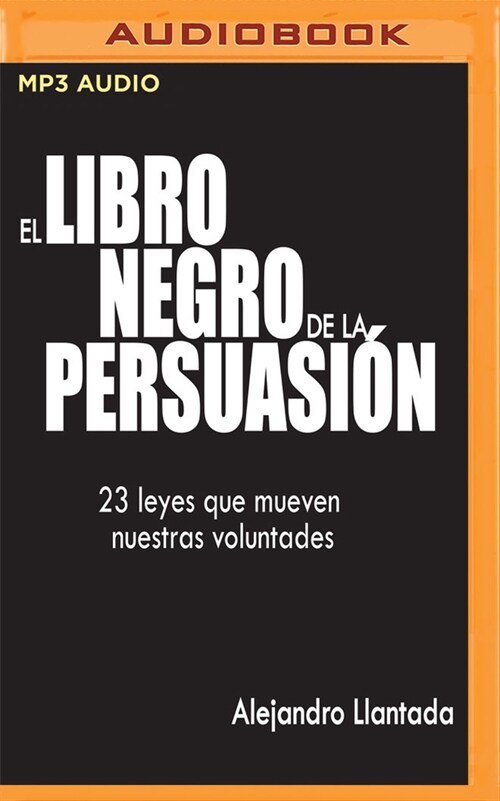 El Libro Negro de la Persuasi?: 23 Leyes Que Mueven Nuestras Voluntades (MP3 CD)