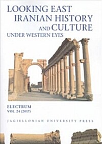 Looking East: Iranian History and Culture Under Western Eyes (Paperback)