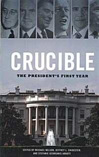 Crucible: The Presidents First Year (Paperback)