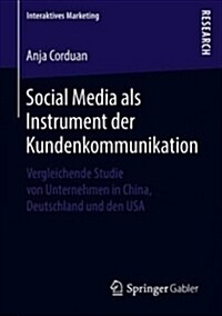 Social Media ALS Instrument Der Kundenkommunikation: Vergleichende Studie Von Unternehmen in China, Deutschland Und Den USA (Paperback, 1. Aufl. 2018)