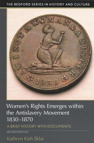 Womens Rights Emerges Within the Anti-Slavery Movement, 1830-1870: A Short History with Documents (Paperback, 2)