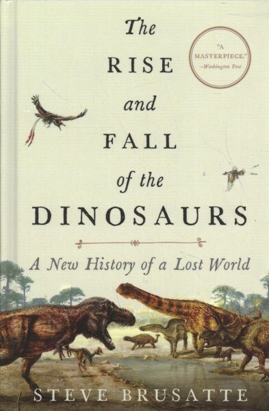 The Rise and Fall of the Dinosaurs: A New History of a Lost World (Library Binding)