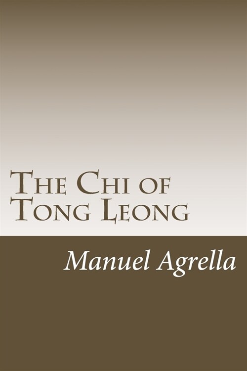 The Chi of Tong Leong: A framework of awareness and physical discipline (Paperback)