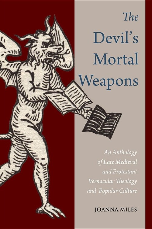 The Devils Mortal Weapons: An Anthology of Late Medieval and Protestant Vernacular Theology and Popular Culture (Paperback)