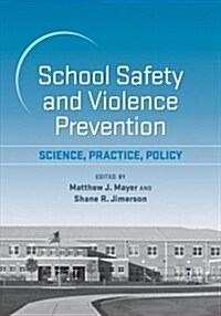 School Safety and Violence Prevention: Science, Practice, Policy (Hardcover)