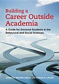 Building a Career Outside Academia: A Guide for Doctoral Students in the Behavioral and Social Sciences (Paperback)