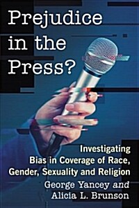 Prejudice in the Press?: Investigating Bias in Coverage of Race, Gender, Sexuality and Religion (Paperback)