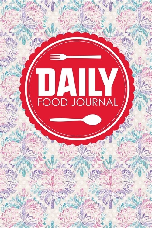 Daily Food Journal: Calorie Notebook, Food Journal Eating Disorder, Food Tracker Journal, Space For Meals, Amounts, Calories, Body Weight, (Paperback)