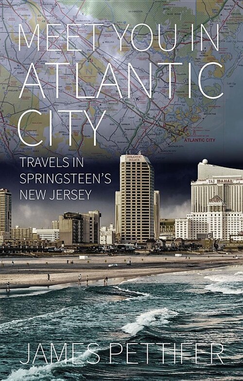 Meet You in Atlantic City: Travels in Springsteens New Jersey (Paperback)