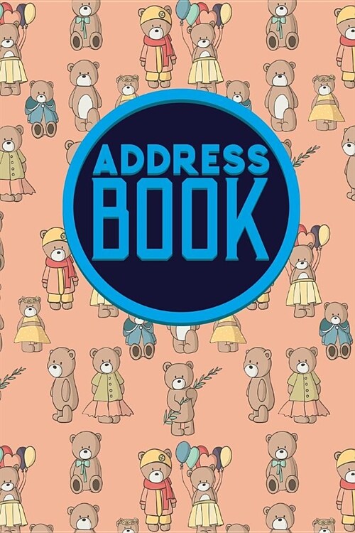 Address Book: Address And Date Book, Contact Book Planner, Address Book Organizer, Phone Book Diary, Cute Teddy Bear Cover (Paperback)