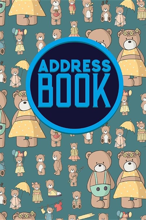Address Book: Address And Phone Book, Contacts Email Address Book, Address Book Page, Phone Book Names And Addresses, Cute Teddy Bea (Paperback)