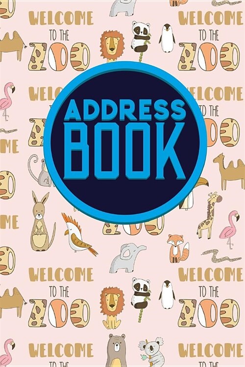 Address Book: Address And Date Book, Contact Book Planner, Address Book Organizer, Phone Book Diary, Cute Zoo Animals Cover (Paperback)