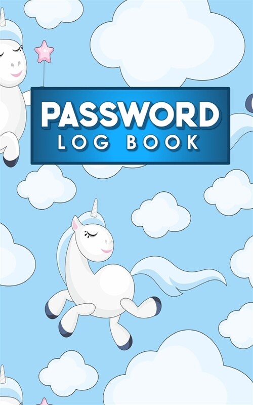 Password Log Book: Internet Password And Log Book, Password Log, Password Book Alphabetical, User Id And Password Book, Cute Unicorns Cov (Paperback)