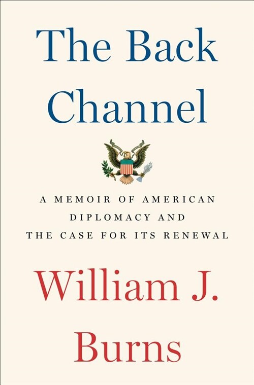 The Back Channel: A Memoir of American Diplomacy and the Case for Its Renewal (Hardcover)