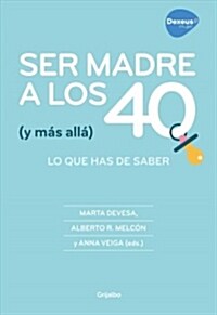 Ser Madre a Los 40 (Y M? All?: Todo Lo Que Puedes Hacer Para Conseguirlo / Becoming a Mother at 40 (and Beyond): Everything You Can Do to Achieve It (Paperback)