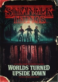 Stranger Things: Worlds Turned Upside Down: The Official Behind-The-Scenes Companion (Hardcover)