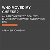 Who Moved My Cheese?: An A-Mazing Way to Deal with Change in Your Work and in Your Life (Audio CD)