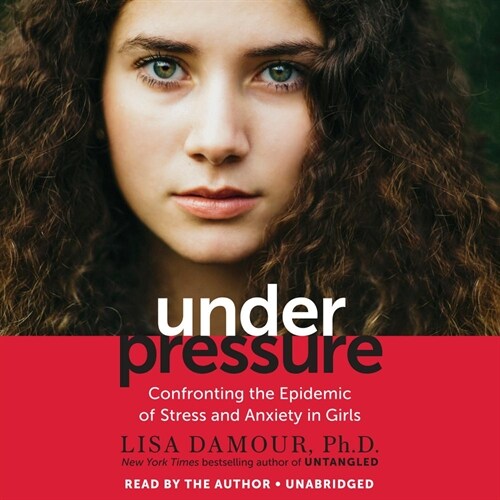 Under Pressure: Confronting the Epidemic of Stress and Anxiety in Girls (Audio CD)