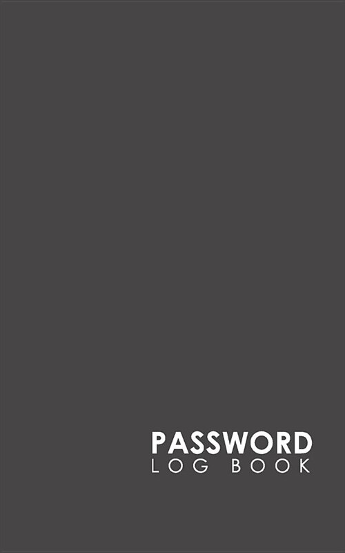 Password Log Book: Internet Password Address Book, Password Lock Journal, Password Book, Password-Internet Book, Minimalist Grey Cover (Paperback)