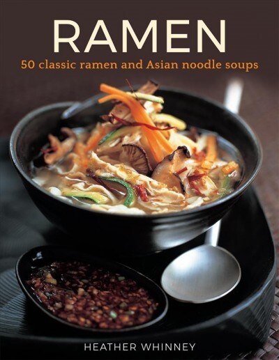 Ramen : 50 classic ramen and asian noodle soups (Hardcover)