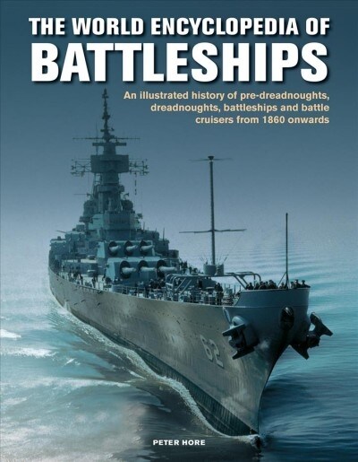 The Battleships, World Encyclopedia of : An illustrated history: pre-dreadnoughts, dreadnoughts, battleships and battle cruisers from 1860 onwards, wi (Hardcover)