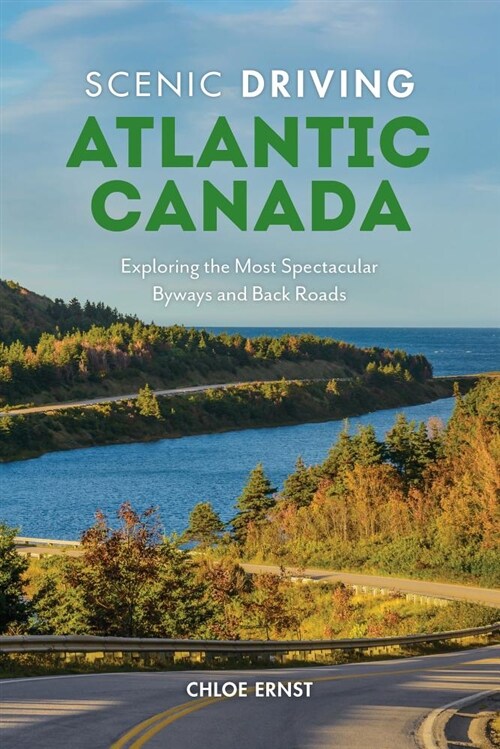 Scenic Driving Atlantic Canada: Exploring the Most Spectacular Back Roads of Nova Scotia, New Brunswick, Prince Edward Island, and Newfoundland & Labr (Paperback, 2)