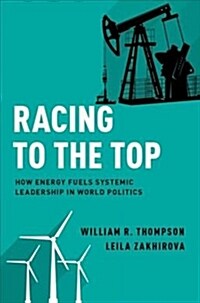 Racing to the Top: How Energy Fuels System Leadership in World Politics (Paperback)