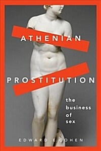 Athenian Prostitution: The Business of Sex (Paperback)