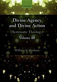 Divine Agency and Divine Action, Volume III : Systematic Theology (Hardcover)