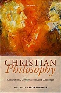 Christian Philosophy : Conceptions, Continuations, and Challenges (Hardcover)