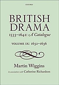British Drama 1533-1642: A Catalogue : Volume IX: 1632-1636 (Hardcover)