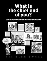 What is the chief end of you?: A study for contemporary Christians : Westminster Shorter Catechism (Paperback, 1st)