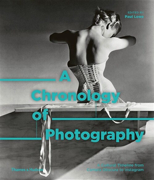 A Chronology of Photography : A Cultural Timeline from Camera Obscura to Instagram (Hardcover)