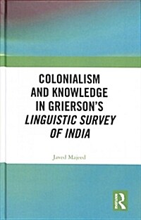 Colonialism and Knowledge in Grierson’s Linguistic Survey of India (Hardcover)