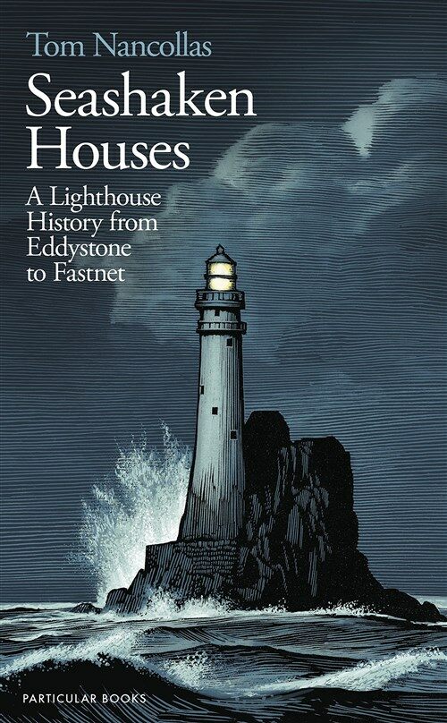 Seashaken Houses : A Lighthouse History from Eddystone to Fastnet (Hardcover)