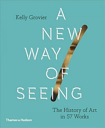 A New Way of Seeing : The History of Art in 57 Works (Hardcover)