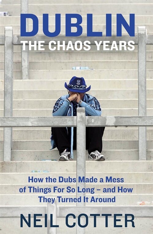 Dublin: The Chaos Years : How the Dubs Made a Mess of Things for So Long - and How They Turned It Around (Paperback)