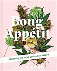 Bong Appetit : Mastering the Art of Cooking with Weed (Hardcover)