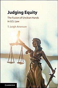 Judging Equity : The Fusion of Unclean Hands in U.S. Law (Hardcover)