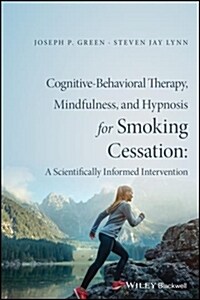 Cognitive-Behavioral Therapy, Mindfulness, and Hypnosis for Smoking Cessation: A Scientifically Informed Intervention (Hardcover)