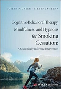 Cognitive-Behavioral Therapy, Mindfulness, and Hypnosis for Smoking Cessation : A Scientifically Informed Intervention (Paperback)