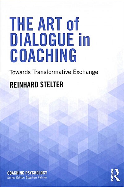 The Art of Dialogue in Coaching : Towards Transformative Exchange (Paperback)