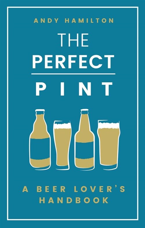 The Perfect Pint : A Beer Lovers Handbook (Hardcover)