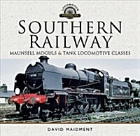 Southern Railway, Maunsell Moguls and Tank Locomotive Classes : Their Design and Development (Hardcover)