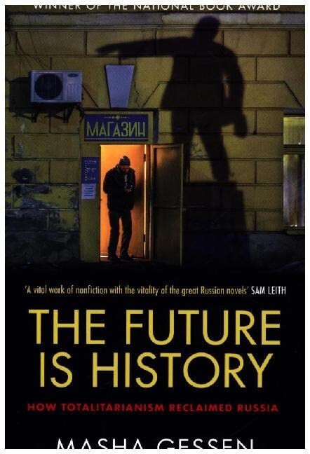 The Future is History : How Totalitarianism Reclaimed Russia (Paperback)