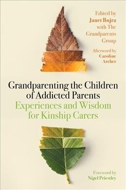 Grandparenting the Children of Addicted Parents : Experiences and Wisdom for Kinship Carers (Paperback)