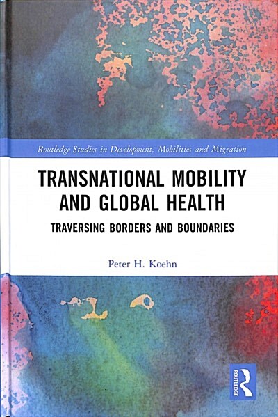 Transnational Mobility and Global Health: Traversing Borders and Boundaries (Hardcover)