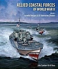 Allied Coastal Forces of World War II : Volume I: Fairmile Designs & US Submarine Chasers (Hardcover)