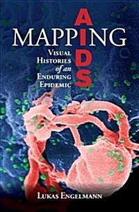 Mapping AIDS : Visual Histories of an Enduring Epidemic (Hardcover)