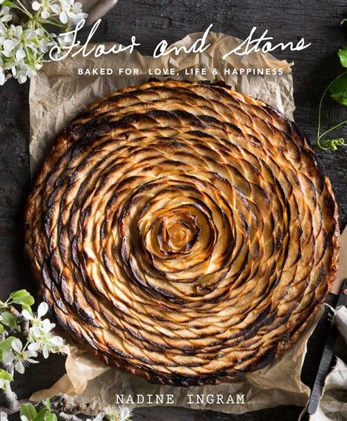 Flour and Stone: Baked for Love, Life and Happiness: Baked for Love, Life and Happiness (Hardcover)